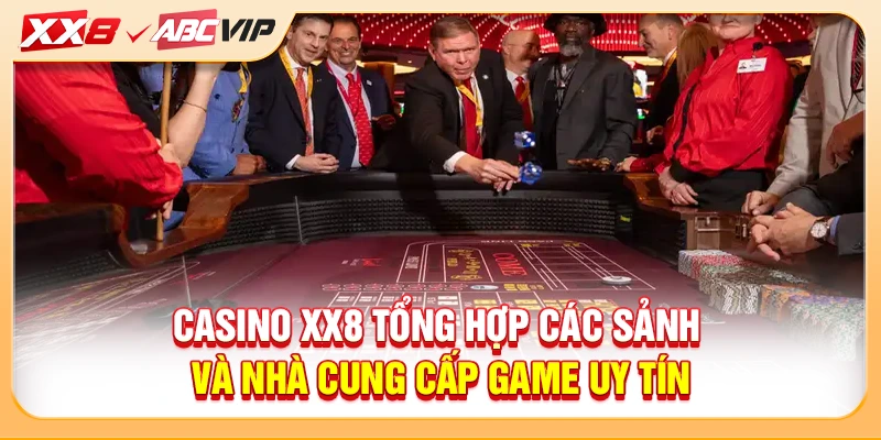 Casino XX8 tổng hợp các sảnh và nhà cung cấp game uy tín