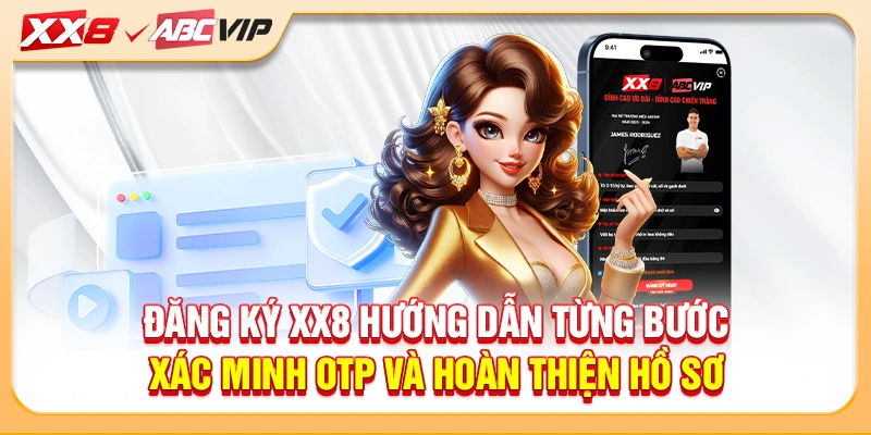 Đăng ký XX8 hướng dẫn từng bước xác minh OTP và hoàn thiện hồ sơ