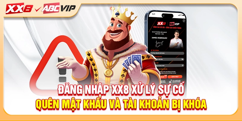 Đăng nhập XX8 xử lý sự cố quên mật khẩu và tài khoản bị khóa