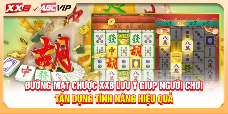 Đường mạt chược XX8 lưu ý giúp người chơi tận dụng tính năng hiệu quả
