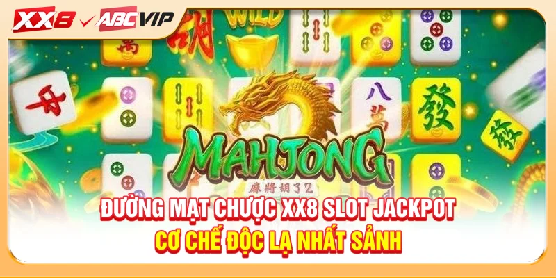 Đường Mạt Chược XX8 - Slot Jackpot Cơ Chế Độc Lạ