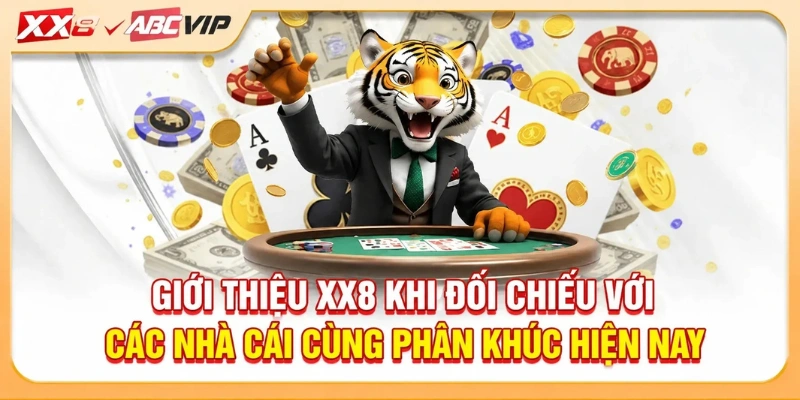 Giới thiệu XX8 khi đối chiếu với các nhà cái cùng phân khúc hiện nay