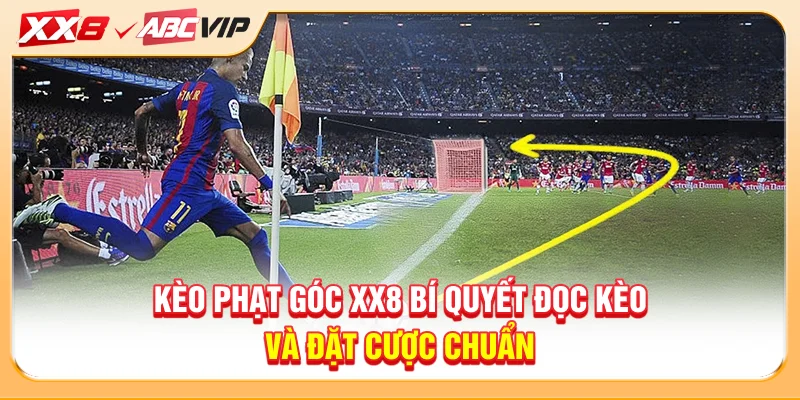 Kèo Phạt Góc XX8 - Phân Tích Chuẩn, Thắng Đều Tay