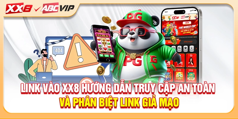 Link vào XX8 hướng dẫn truy cập an toàn và phân biệt link giả mạo