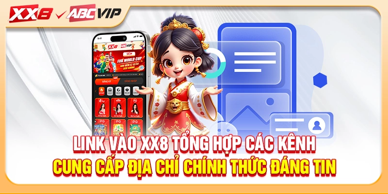 Link vào XX8 tổng hợp các kênh cung cấp địa chỉ chính thức đáng tin