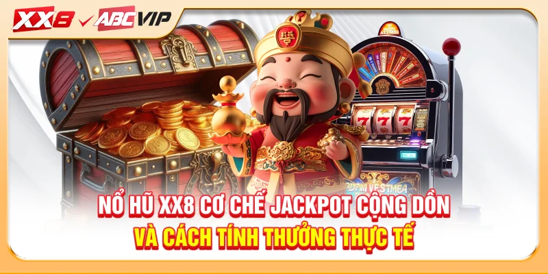 Nổ hũ XX8 cơ chế jackpot cộng dồn và cách tính thưởng thực tế
