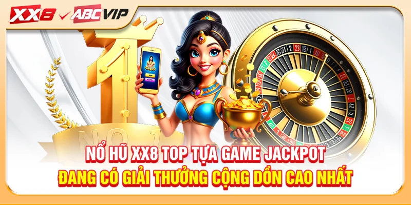 Nổ hũ XX8 top tựa game jackpot đang có giải thưởng cộng dồn cao nhất