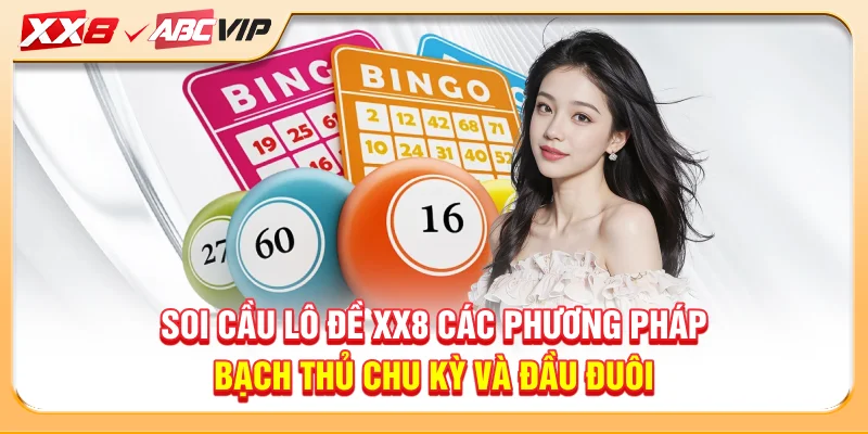Soi cầu lô đề XX8 các phương pháp bạch thủ chu kỳ và đầu đuôi