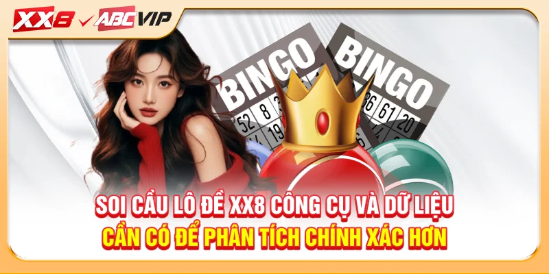 Soi cầu lô đề XX8 công cụ và dữ liệu cần có để phân tích chính xác hơn