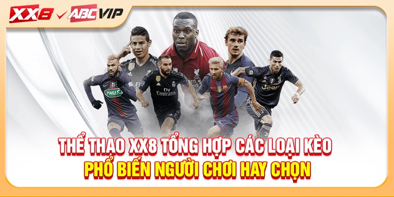 Thể thao XX8 tổng hợp các loại kèo phổ biến người chơi hay chọn