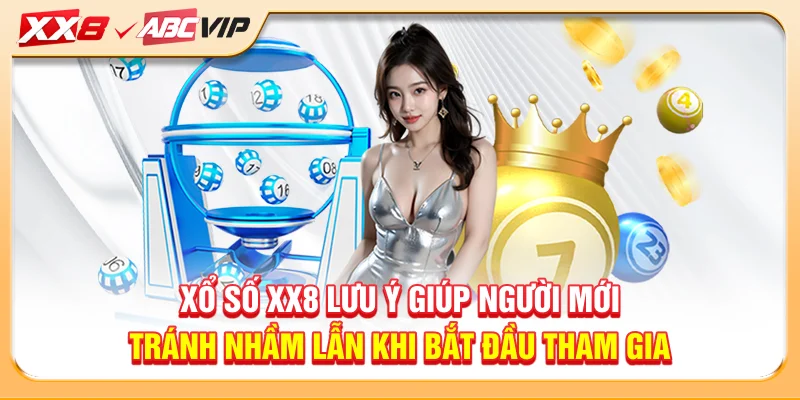 Xổ số XX8 lưu ý giúp người mới tránh nhầm lẫn khi bắt đầu tham gia